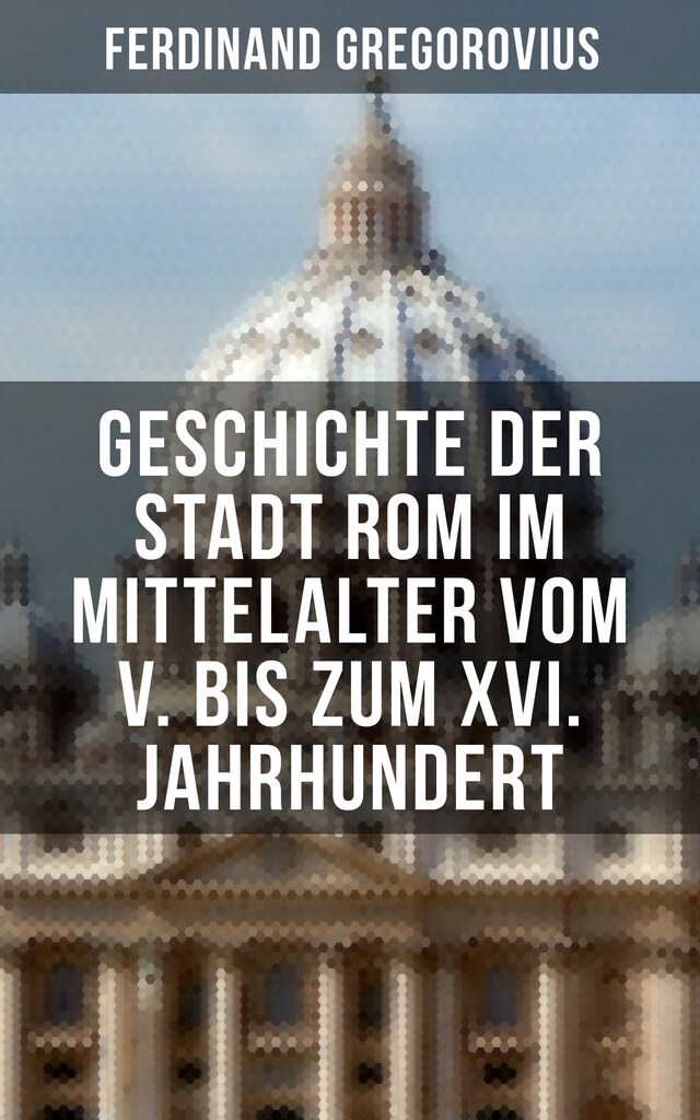 Boekomslag van Geschichte der Stadt Rom im Mittelalter vom V. bis zum XVI. Jahrhundert