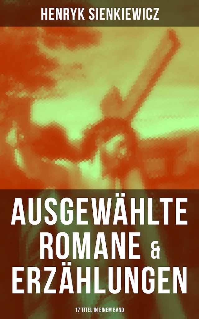 Buchcover für Ausgewählte Romane & Erzählungen von Henryk Sienkiewicz (17 Titel in einem Band)