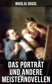 Das Porträt und andere Meisternovellen von Gogol