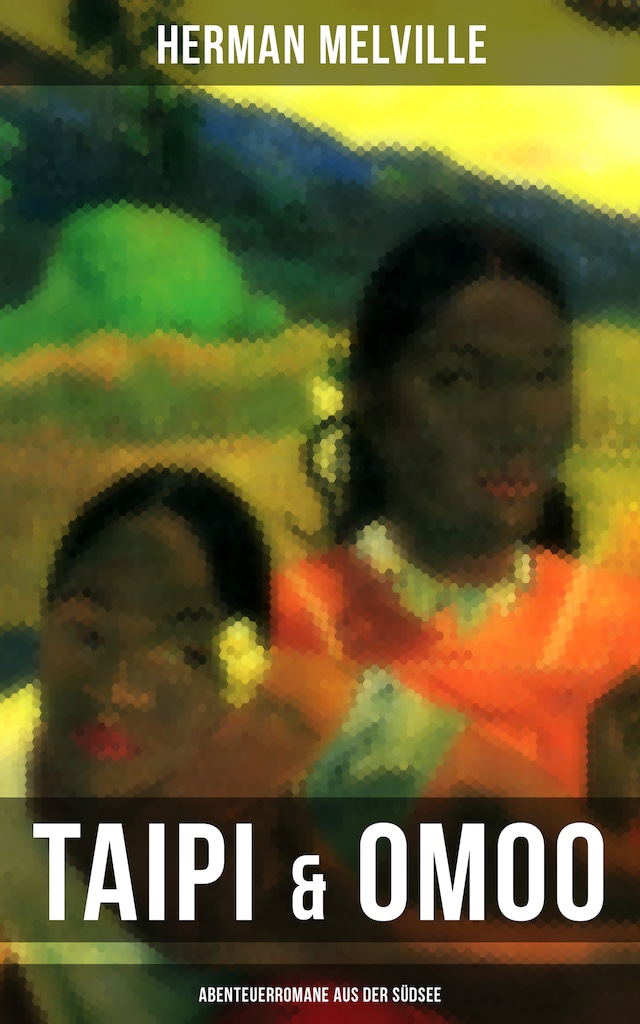 Taipi & Omoo: Abenteuerromane aus der Südsee