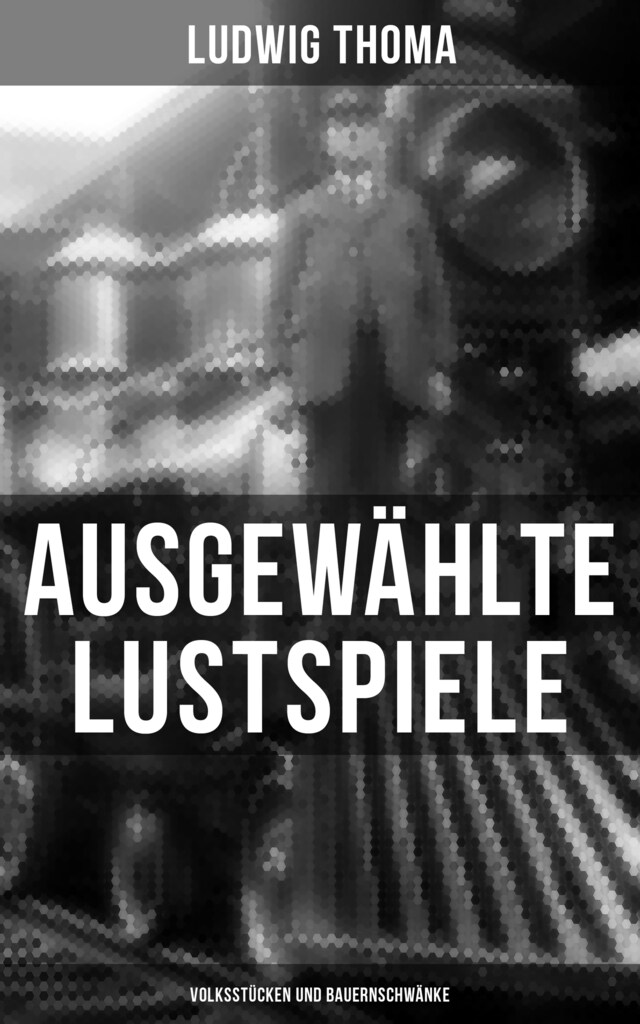 Kirjankansi teokselle Ausgewählte Lustspiele von Ludwig Thoma (Volksstücken und Bauernschwänke)