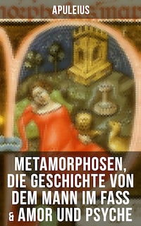 Apuleius: Metamorphosen, Die Geschichte von dem Mann im Faß & Amor und Psyche