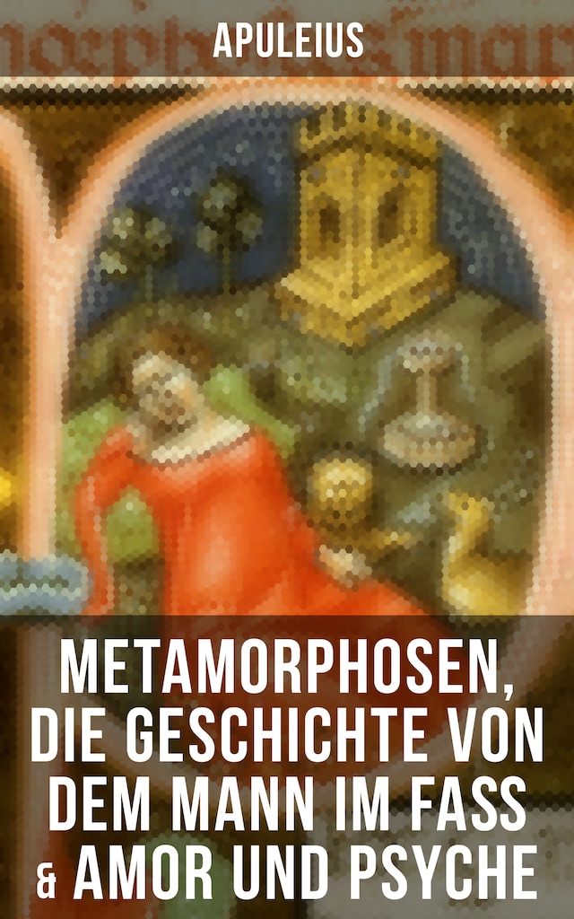 Copertina del libro per Apuleius: Metamorphosen, Die Geschichte von dem Mann im Faß & Amor und Psyche