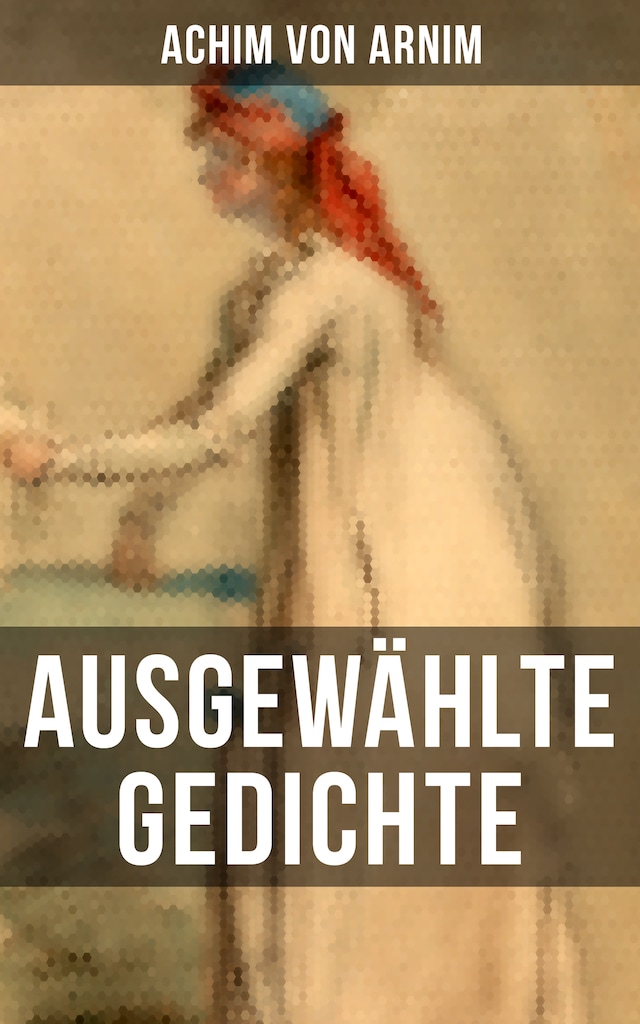 Okładka książki dla Ausgewählte Gedichte von Achim von Arnim