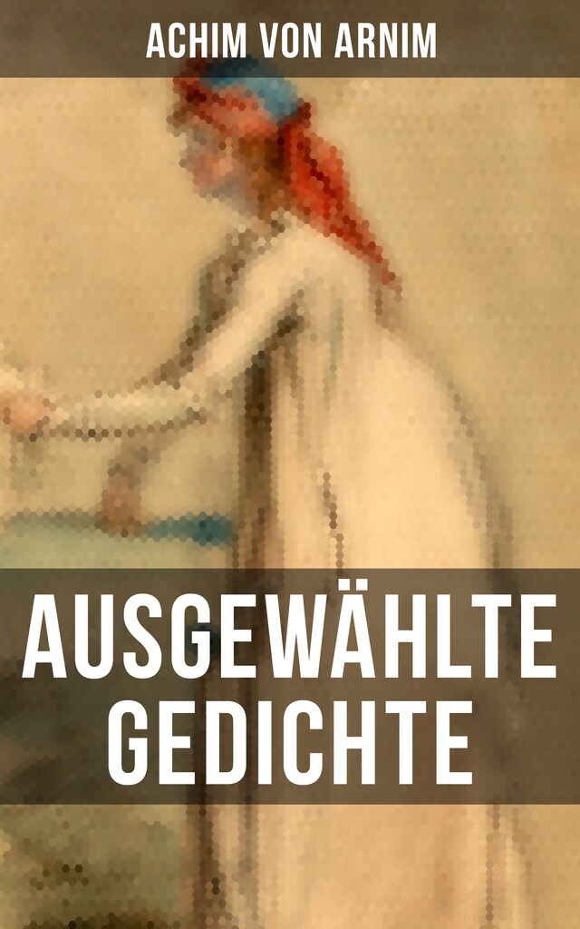 Ausgewählte Gedichte von Achim von Arnim Book cover for Ausgewählte Gedichte von Achim von Arnim