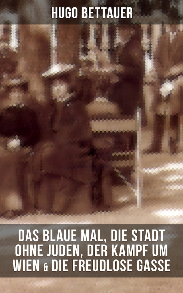 Buchcover für Hugo Bettauers: Das blaue Mal, Die Stadt ohne Juden, Der Kampf um Wien & Die freudlose Gasse