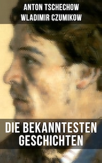 Die bekanntesten Geschichten von Anton Tschechow