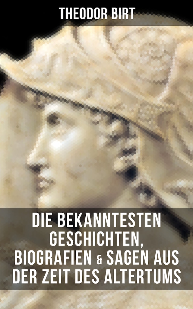 Book cover for Die bekanntesten Geschichten, Biografien & Sagen aus der Zeit des Altertums