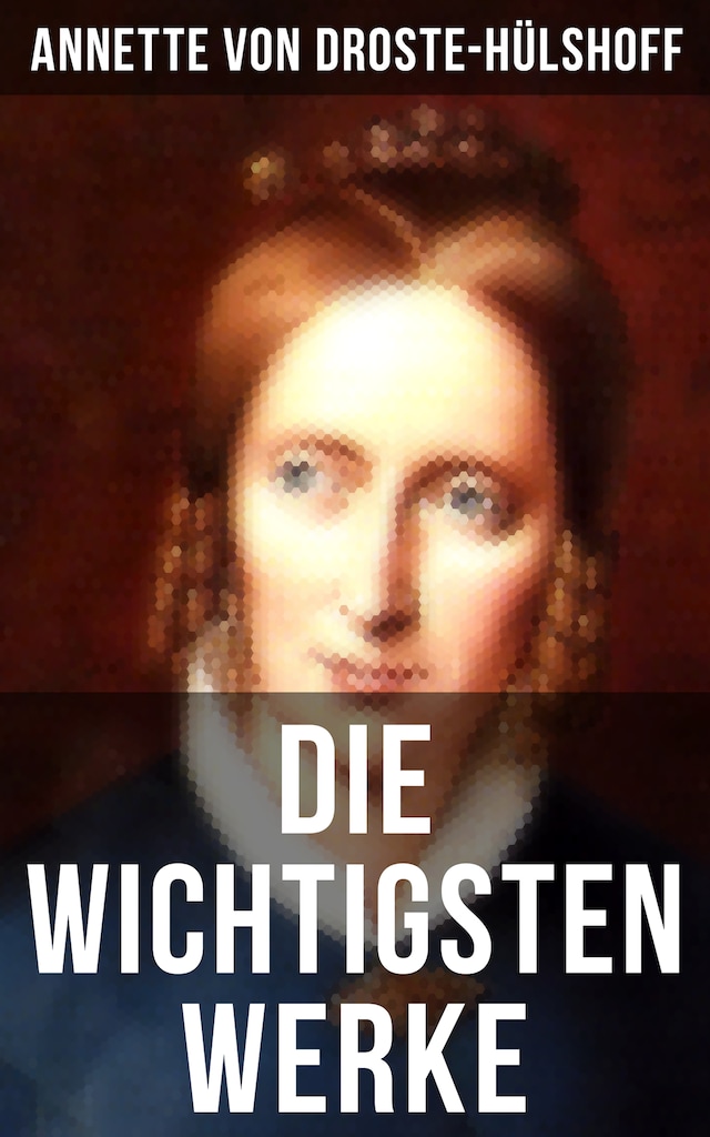 Book cover for Die wichtigsten Werke von Annette von Droste-Hülshoff