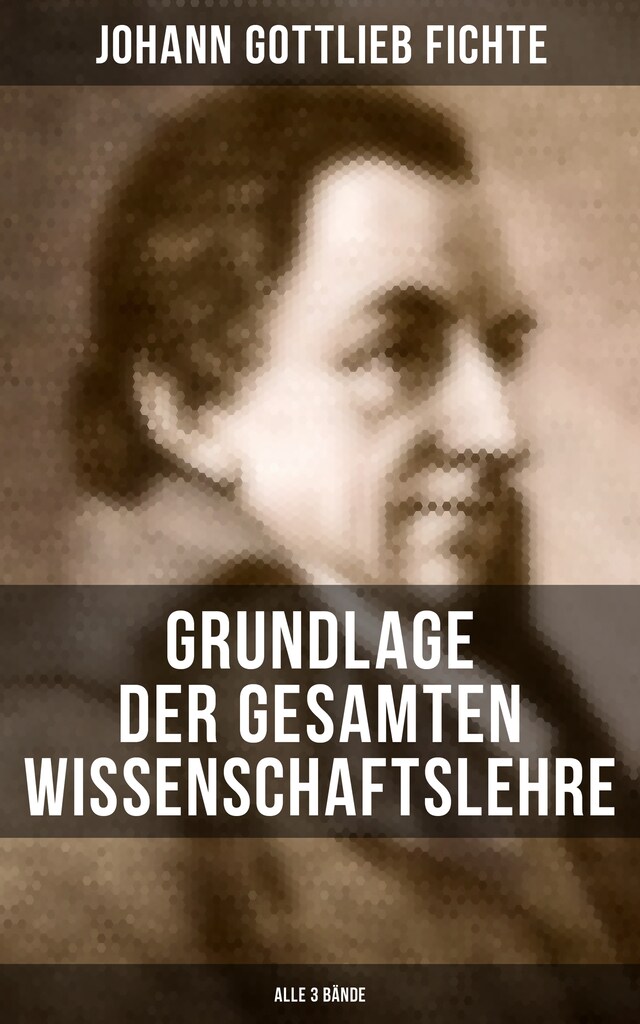 Copertina del libro per Grundlage der gesamten Wissenschaftslehre (Alle 3 Bände)