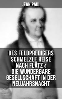 Des Feldpredigers Schmelzle Reise nach Flätz & Die wunderbare Gesellschaft in der Neujahrsnacht