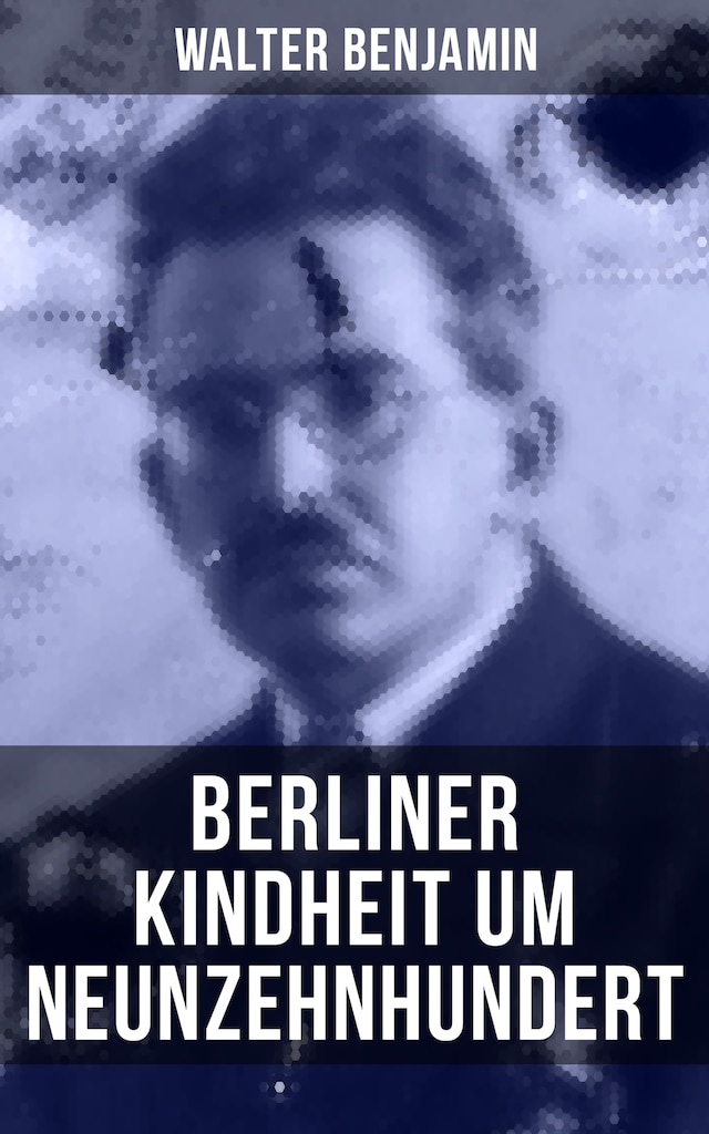 Couverture de livre pour Walter Benjamin: Berliner Kindheit um Neunzehnhundert