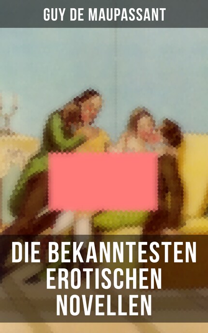Die bekanntesten erotischen Novellen von Guy de Maupassant bookCoverFor