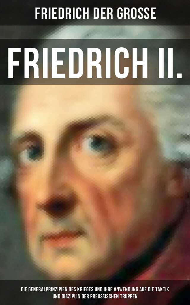 Buchcover für Friedrich II. - Die Generalprinzipien des Krieges und ihre Anwendung auf die Taktik und Disziplin