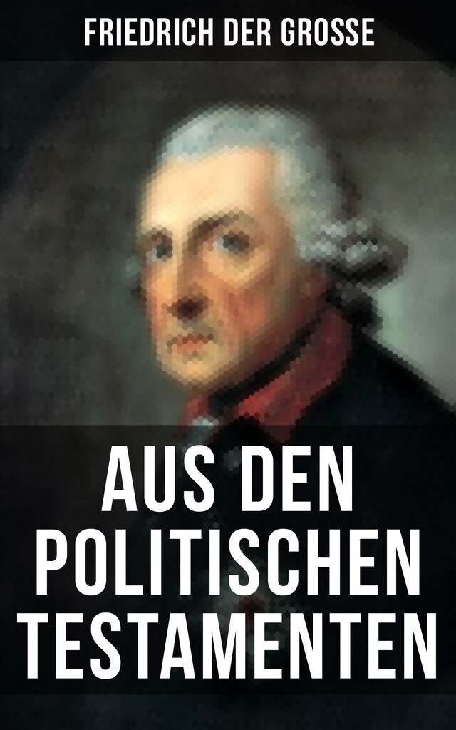 Book cover for Friedrich der Große: Aus den Politischen Testamenten