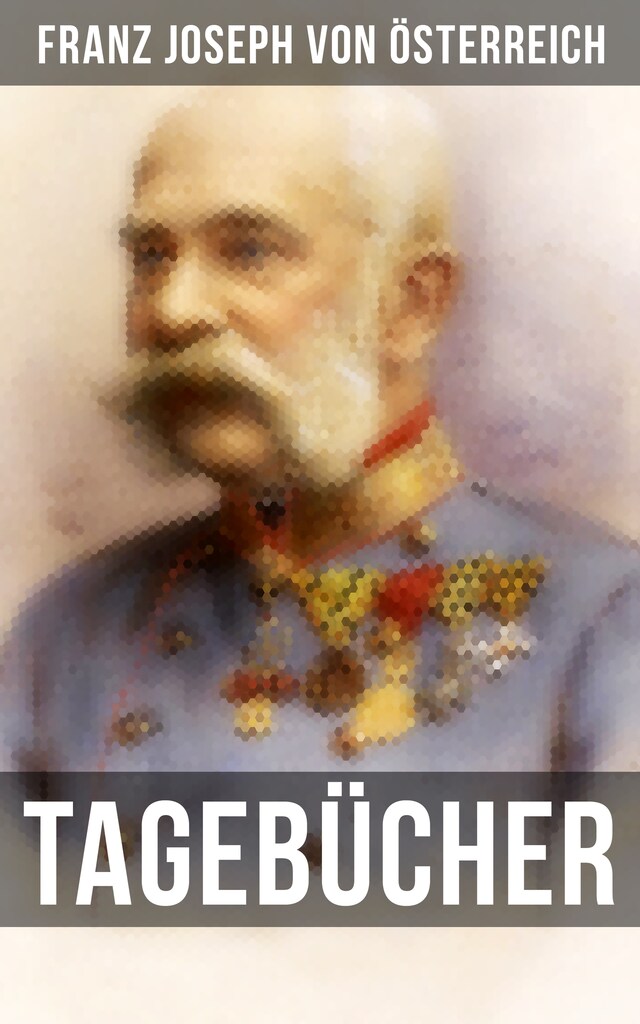 Okładka książki dla Tagebücher von Kaiser Franz Josef