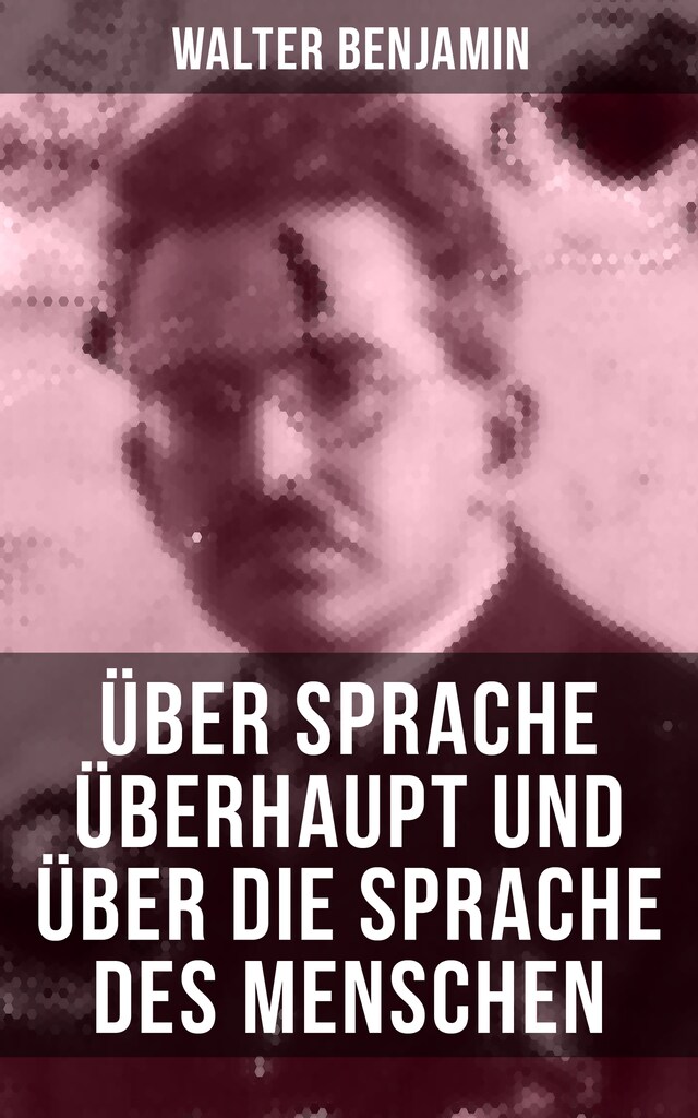 Okładka książki dla Walter Benjamin: Über Sprache überhaupt und über die Sprache des Menschen