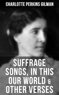 SUFFRAGE SONGS, IN THIS OUR WORLD & OTHER VERSES
