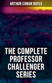 THE COMPLETE PROFESSOR CHALLENGER SERIES
