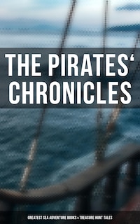 The Pirates' Chronicles: Greatest Sea Adventure Books & Treasure Hunt Tales