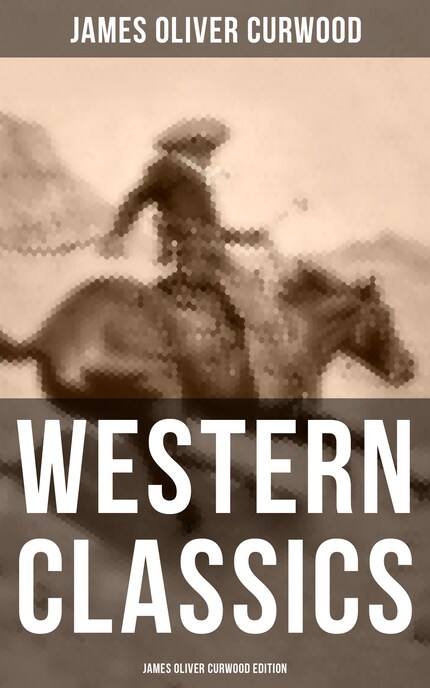 Western Classics: James Oliver Curwood Edition bookCoverFor