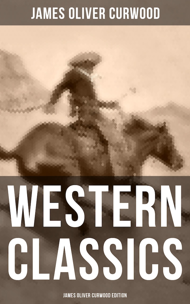 Couverture de livre pour Western Classics: James Oliver Curwood Edition