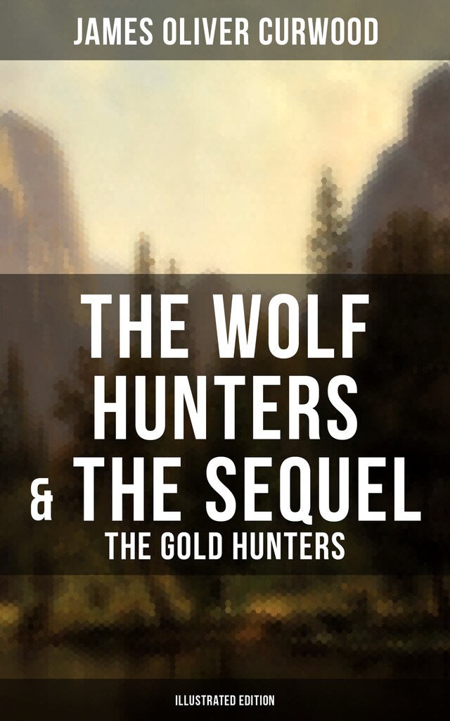 Kirjankansi teokselle The Wolf Hunters & The Sequel - The Gold Hunters (Illustrated Edition)