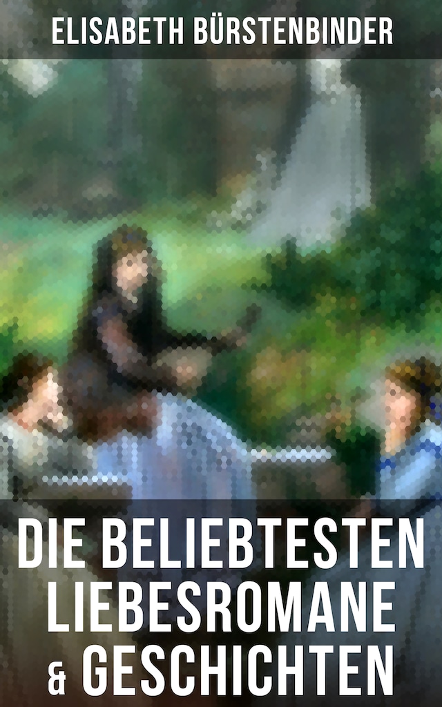 Book cover for Die beliebtesten Liebesromane & Geschichten von Elisabeth Bürstenbinder