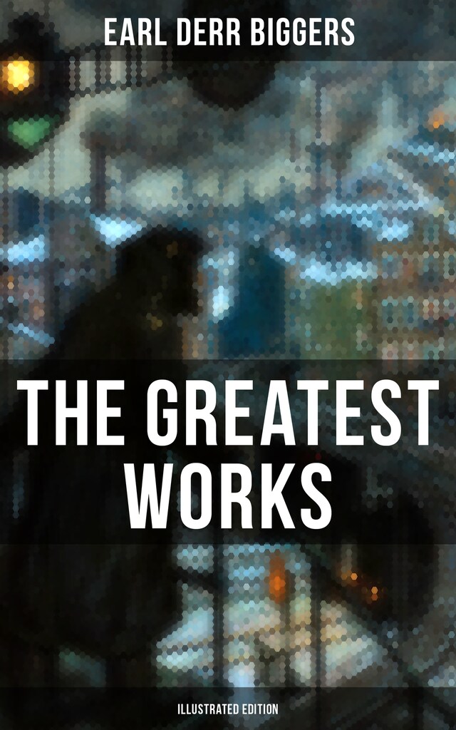 Boekomslag van The Greatest Works of Earl Derr Biggers (Illustrated Edition)