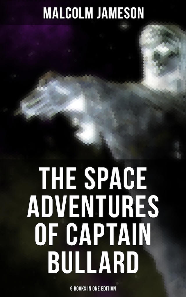 Book cover for The Space Adventures of Captain Bullard - 9 Books in One Edition