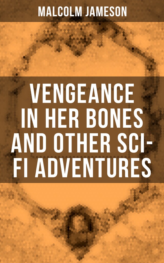 Copertina del libro per Vengeance in Her Bones and Other Sci-Fi Adventures