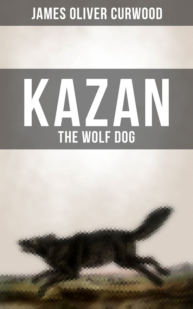 Couverture de livre pour KAZAN, THE WOLF DOG