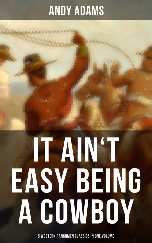 Book cover for It Ain't Easy Being A Cowboy – 5 Western Ranchmen Classics in One Volume