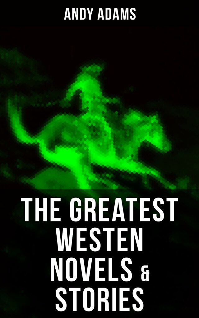 Okładka książki dla The Greatest Westen Novels & Stories of Andy Adams