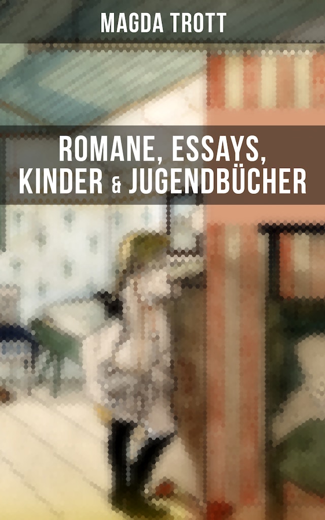 Book cover for Magda Trott: Romane, Essays, Kinder- & Jugendbücher