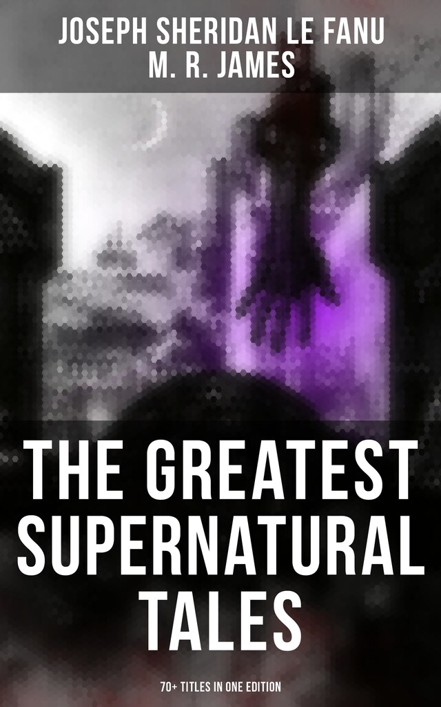 Okładka książki dla The Greatest Supernatural Tales of Sheridan Le Fanu (70+ Titles in One Edition)