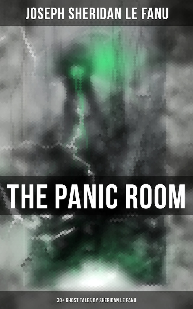 Kirjankansi teokselle THE PANIC ROOM: 30+ Ghost Tales by Sheridan Le Fanu