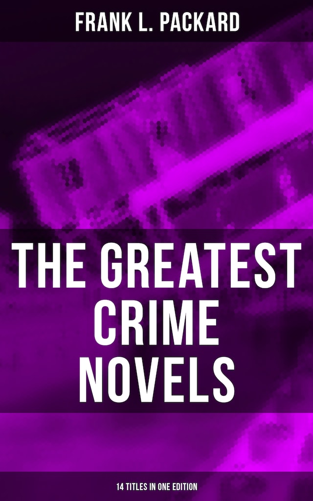 Buchcover für The Greatest Crime Novels of Frank L. Packard (14 Titles in One Edition)
