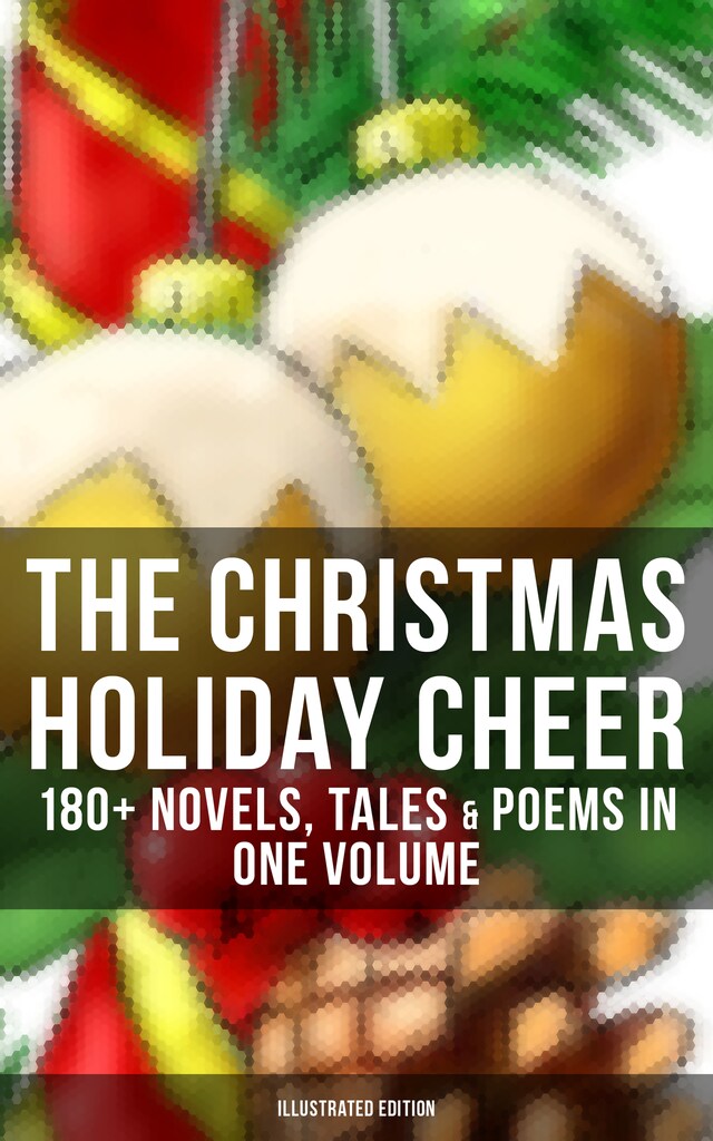 Kirjankansi teokselle The Christmas Holiday Cheer: 180+ Novels, Tales & Poems in One Volume (Illustrated Edition)