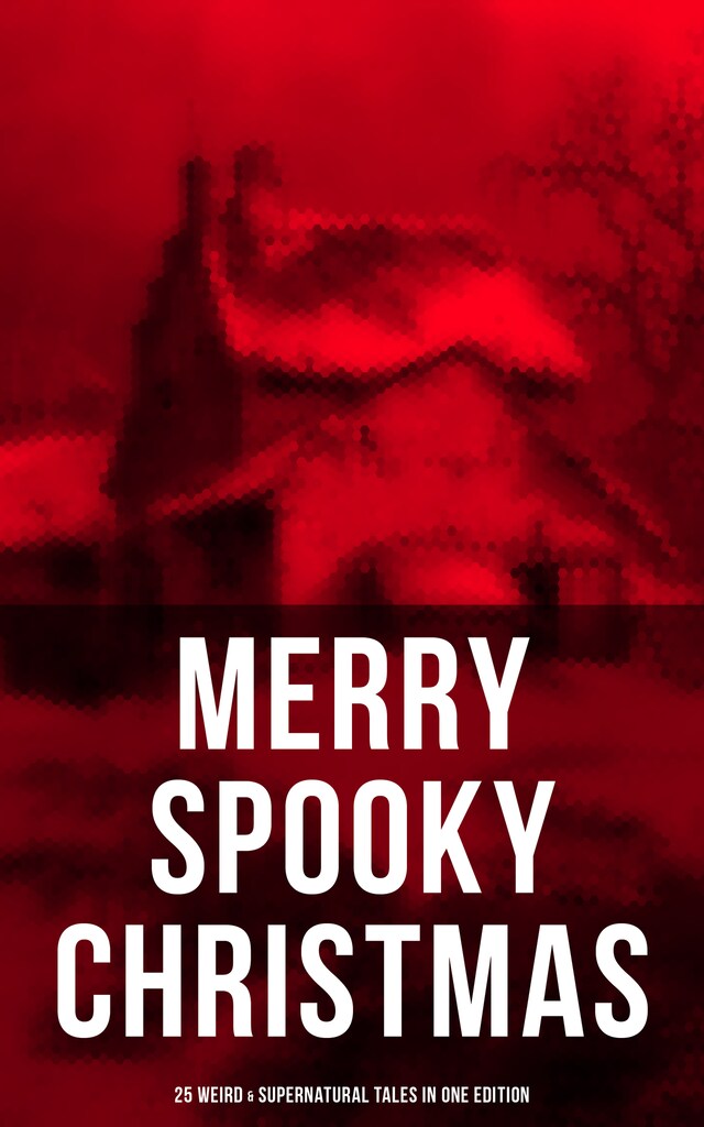Bogomslag for MERRY SPOOKY CHRISTMAS (25 Weird & Supernatural Tales in One Edition)