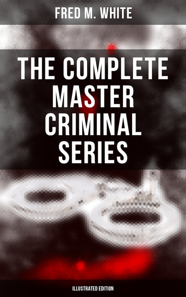 Book cover for The Complete Master Criminal Series (Illustrated Edition)
