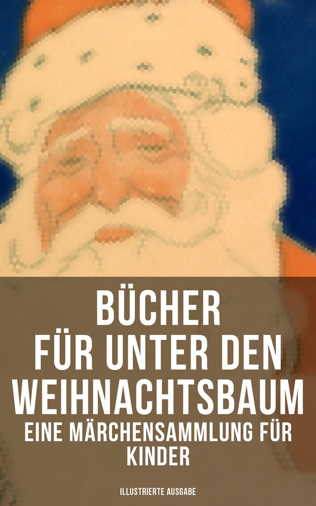 Okładka książki dla Bücher für unter den Weihnachtsbaum - Eine Märchensammlung für Kinder (Illustrierte Ausgabe)