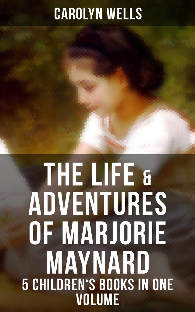 Okładka książki dla The Life & Adventures of Marjorie Maynard – 5 Children's Books in One Volume