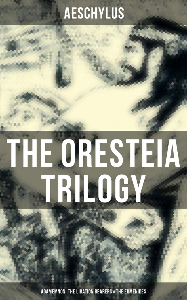 Book cover for THE ORESTEIA TRILOGY: Agamemnon, The Libation Bearers & The Eumenides