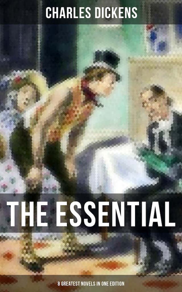 Book cover for The Essential Dickens – 8 Greatest Novels in One Edition