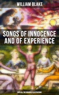 Songs of Innocence and of Experience (With All the Originial Illustrations)
