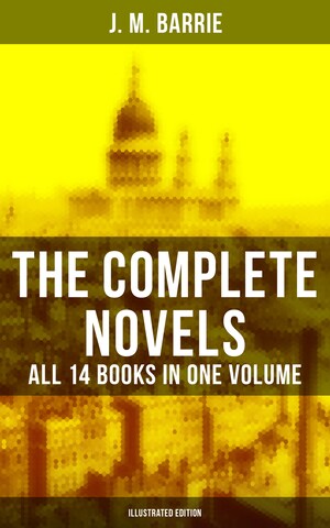 The Complete Novels of J. M. Barrie - All 14 Books in One Volume (Illustrated Edition) bookCoverFor