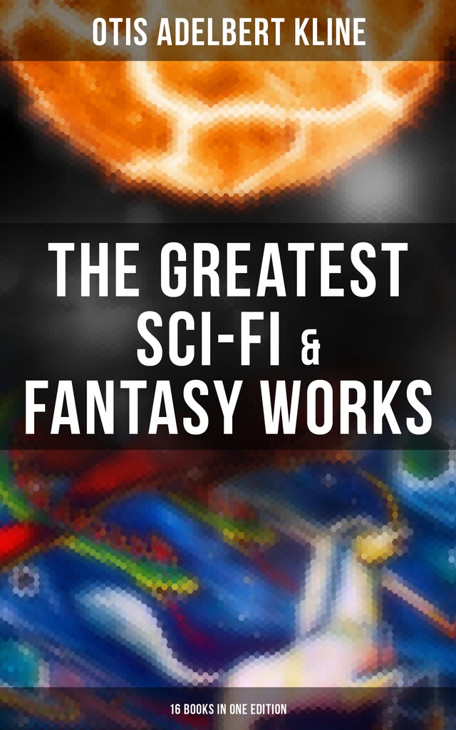 Okładka książki dla The Greatest Sci-Fi & Fantasy Works of Otis Adelbert Kline - 16 Books in One Edition