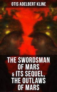 THE SWORDSMAN OF MARS & Its Sequel, The Outlaws of Mars