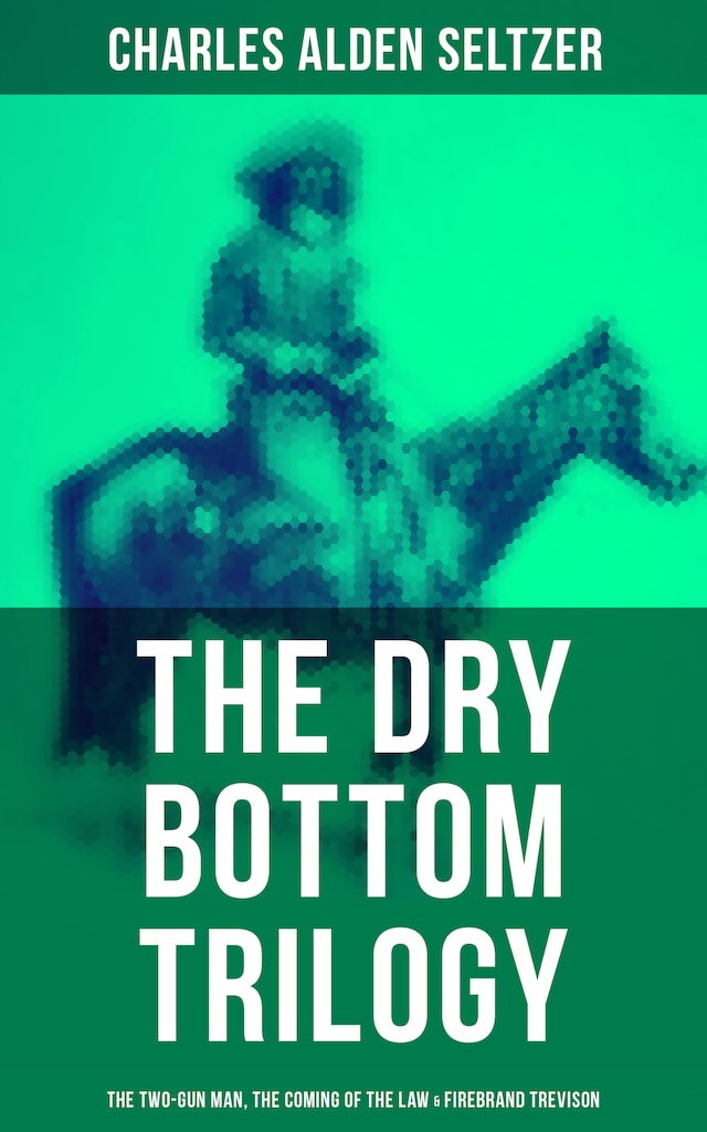 Book cover for The Dry Bottom Trilogy: The Two-Gun Man, The Coming of the Law & Firebrand Trevison